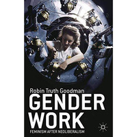 Gender Work: Feminism after Neoliberalism [Paperback]