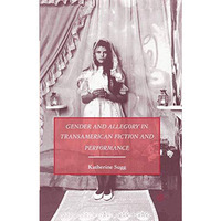 Gender and Allegory in Transamerican Fiction and Performance [Paperback]