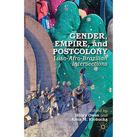 Gender, Empire, and Postcolony: Luso-Afro-Brazilian Intersections [Paperback]