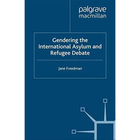 Gendering the International Asylum and Refugee Debate [Paperback]