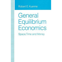 General Equilibrium Economics: Space, Time and Money [Paperback]