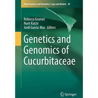 Genetics and Genomics of Cucurbitaceae [Hardcover]