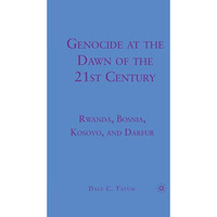 Genocide at the Dawn of the Twenty-First Century: Rwanda, Bosnia, Kosovo, and Da [Paperback]