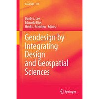 Geodesign by Integrating Design and Geospatial Sciences [Hardcover]