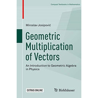 Geometric Multiplication of Vectors: An Introduction to Geometric Algebra in Phy [Paperback]