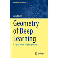 Geometry of Deep Learning: A Signal Processing Perspective [Paperback]