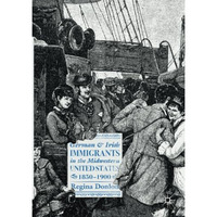 German and Irish Immigrants in the Midwestern United States, 18501900 [Paperback]