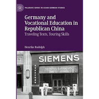 Germany and Vocational Education in Republican China: Traveling Texts, Touring S [Paperback]