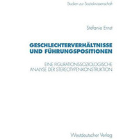 Geschlechterverh?ltnisse und F?hrungspositionen: Eine figurationssoziologische A [Paperback]