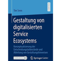 Gestaltung von digitalisierten Service Ecosystems: Konzeptualisierung der Entsch [Paperback]