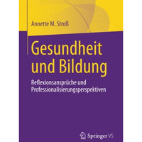 Gesundheit und Bildung: Reflexionsanspr?che und Professionalisierungsperspektive [Paperback]