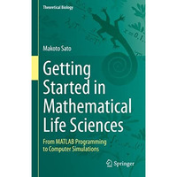 Getting Started in Mathematical Life Sciences: From MATLAB Programming to Comput [Hardcover]