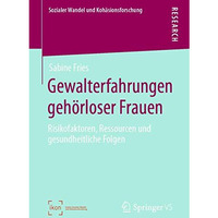 Gewalterfahrungen geh?rloser Frauen: Risikofaktoren, Ressourcen und gesundheitli [Paperback]