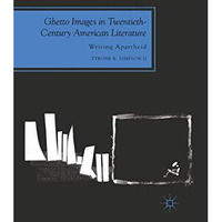 Ghetto Images in Twentieth-Century American Literature: Writing Apartheid [Paperback]