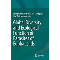 Global Diversity and Ecological Function of Parasites of Euphausiids [Hardcover]