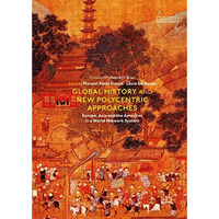 Global History and New Polycentric Approaches: Europe, Asia and the Americas in  [Hardcover]