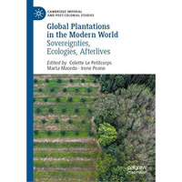 Global Plantations in the Modern World: Sovereignties, Ecologies, Afterlives [Hardcover]