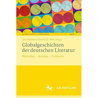 Globalgeschichten der deutschen Literatur: Methoden  Ans?tze  Probleme [Hardcover]