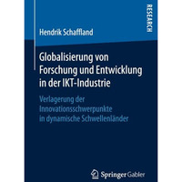 Globalisierung von Forschung und Entwicklung in der IKT-Industrie: Verlagerung d [Paperback]