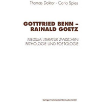 Gottfried Benn  Rainald Goetz: Medium Literatur zwischen Pathologie und Poetolo [Paperback]