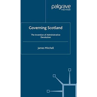 Governing Scotland: The Invention of Administrative Devolution [Paperback]