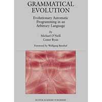 Grammatical Evolution: Evolutionary Automatic Programming in an Arbitrary Langua [Paperback]