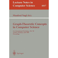 Graph-Theoretic Concepts in Computer Science: 21st International Workshop, WG '9 [Paperback]