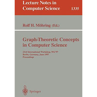 Graph-Theoretic Concepts in Computer Science: 23rd International Workshop, WG'97 [Paperback]