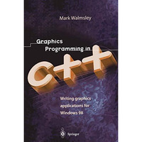 Graphics Programming in C++: Writing Graphics Applications for Windows 98 [Paperback]