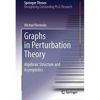 Graphs in Perturbation Theory: Algebraic Structure and Asymptotics [Hardcover]