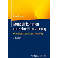 Grundeinkommen und seine Finanzierung: Klimasolidarisch und menschenw?rdig [Paperback]