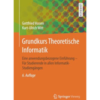 Grundkurs Theoretische Informatik: Eine anwendungsbezogene Einf?hrung - F?r Stud [Paperback]