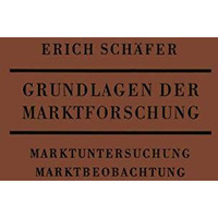 Grundlagen der Marktforschung: Marktuntersuchung und Marktbeobachtung [Paperback]