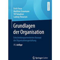 Grundlagen der Organisation: Entscheidungsorientiertes Konzept der Organisations [Paperback]