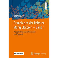 Grundlagen der Roboter-Manipulatoren  Band 1: Modellbildung von Kinematik und D [Paperback]