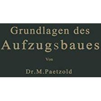 Grundlagen des Aufzugsbaues: Mit Ber?cksichtigung der Aufzugsverordnung vom Jahr [Paperback]