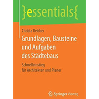 Grundlagen, Bausteine und Aufgaben des St?dtebaus: Schnelleinstieg f?r Architekt [Paperback]