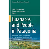 Guanacos and People in Patagonia: A Social-Ecological Approach to a Relationship [Hardcover]