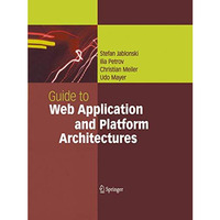 Guide to Web Application and Platform Architectures [Paperback]