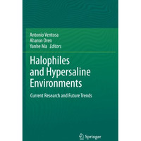 Halophiles and Hypersaline Environments: Current Research and Future Trends [Hardcover]