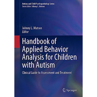 Handbook of Applied Behavior Analysis for Children with Autism: Clinical Guide t [Hardcover]