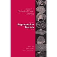 Handbook of Biomedical Image Analysis: Volume 1: Segmentation Models Part A [Hardcover]