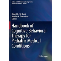 Handbook of Cognitive Behavioral Therapy for Pediatric Medical Conditions [Paperback]