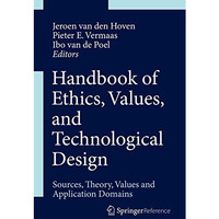 Handbook of Ethics, Values, and Technological Design: Sources, Theory, Values an [Hardcover]