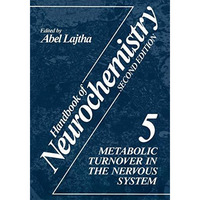 Handbook of Neurochemistry: Volume 5 Metabolic Turnover in the Nervous System [Hardcover]