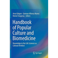 Handbook of Popular Culture and Biomedicine: Knowledge in the Life Sciences as C [Paperback]