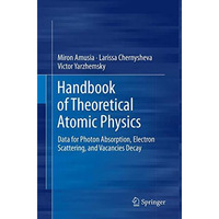 Handbook of Theoretical Atomic Physics: Data for Photon Absorption, Electron Sca [Paperback]