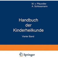 Handbuch der Kinderheilkunde: Ein Buch f?r den Praktischen Artz [Paperback]