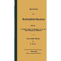 Handbuch f?r Seifenfabrikanten: Enthaltend: die chemische Analyse der Materialie [Paperback]