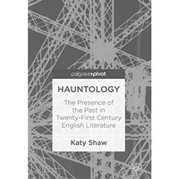 Hauntology: The Presence of the Past in Twenty-First Century English Literature [Hardcover]